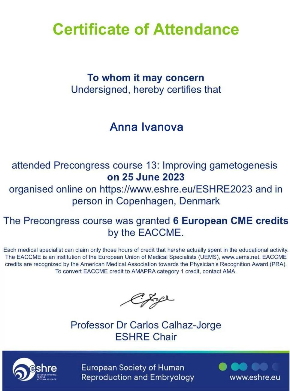 Certificado de coresponedcia de la Sociedad de Medicina Reproductiva Humana (ESHRE) por la participación en el 13º Curso de la Sociedad que se llevó a cabo en Copenhague, Dinamarca, el 25 de junio de 2023 Certificado de coresponedcia de la Sociedad de Medicina Reproductiva Humana (ESHRE) por la participación en el 13º Curso de la Sociedad que se llevó a cabo en Copenhague, Dinamarca, el 25 de junio de 2023