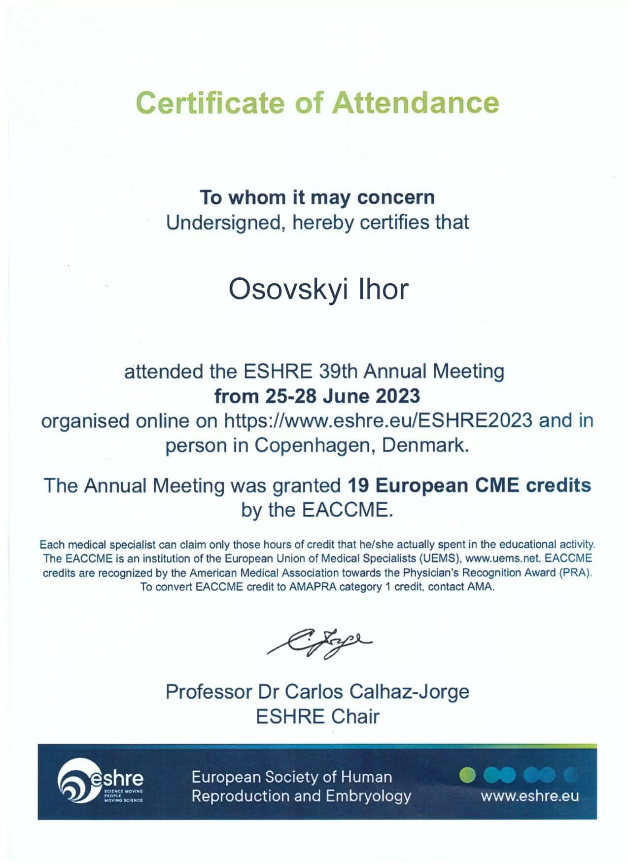 Certificado de la Sociedad de Medicina Reproductiva Humana (ESHRE) por la participación en los cursos de la 39.ª reunión anual de la Sociedad, que tuvo lugar en Copenhague (Dinamarca) del 25 al 28 de junio de 2023 Certificado de la Sociedad de Medicina Reproductiva Humana (ESHRE) por la participación en los cursos de la 39.ª reunión anual de la Sociedad, que tuvo lugar en Copenhague (Dinamarca) del 25 al 28 de junio de 2023